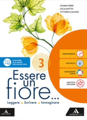 Essere un fiore. Leggere Scrivere Immaginare. Con Letteratura B Dal secondo Ottocento a oggi. Per la Scuola media. Con e-book. Con espansione online. Vol. 3