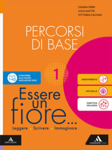 Essere un fiore. Leggere Scrivere Immaginare. Percorsi di base. Per la Scuola media. Con e-book. Con espansione online. Vol. 1