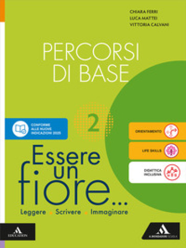 Essere un fiore. Leggere Scrivere Immaginare. Percorsi di base. Per la Scuola media. Con e-book. Con espansione online. Vol. 2
