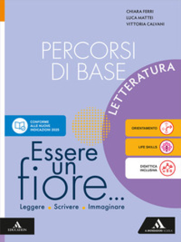 Essere un fiore. Leggere Scrivere Immaginare. Percorsi di base. Letteratura. Per la Scuola media. Con e-book. Con espansione online
