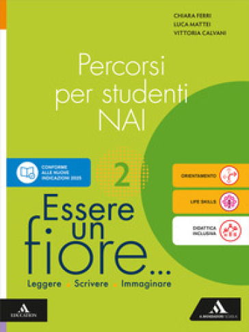 Essere un fiore... Leggere Scrivere Immaginare. Percorsi per studenti NAI. Per la Scuola media. Con e-book. Con espansione online. Vol. 2