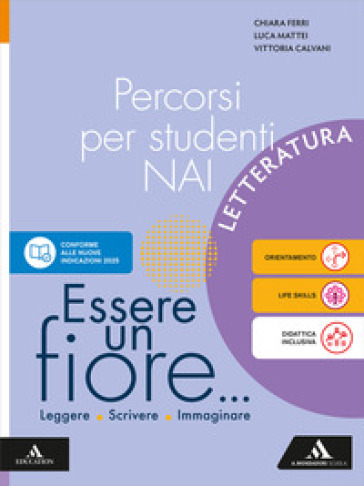 Essere un fiore... Leggere Scrivere Immaginare. Percorsi per studenti NAI. Letteratura. Per la Scuola media. Con e-book. Con espansione online
