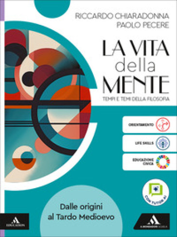La vita della mente. Tempi e temi della filosofia. Per le Scuole superiori. Con e-book. Con espansione online. Vol. 1: Dalle origini al Tardo Medioevo