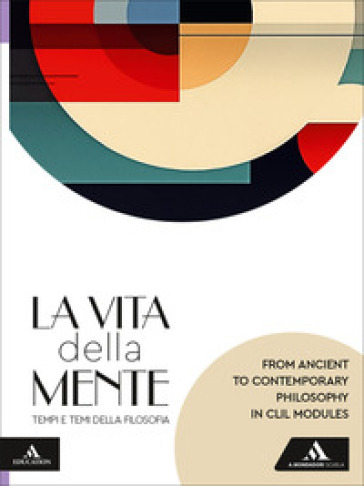 La vita della mente. Tempi e temi della filosofia. From the ancient to the contemporary philosophy in CLIL modules. Per le Scuole superiori. Con e-book. Con espansione online