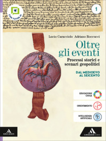 Oltre gli eventi. Processi storici e scenari geopolitici. Per le Scuole superiori. Con e-book. Con espansione online. Vol. 1: Dal Medioevo al Seicento