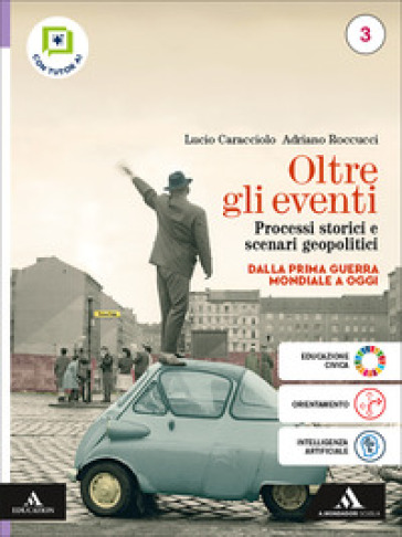 Oltre gli eventi. Processi storici e scenari geopolitici. Con Atlante geopolitico - Dal Novecento a oggi. Per le Scuole superiori. Con e-book. Con espansione online. Vol. 3: Dalla Prima Guerra mondiale a oggi