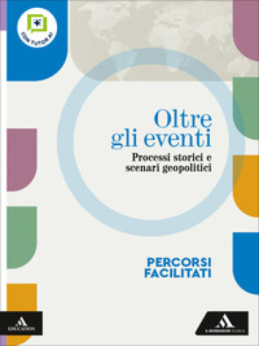 Oltre gli eventi. Processi storici e scenari geopolitici. Percorsi facilitati. Per le Scuole superiori. Con e-book. Con espansione online