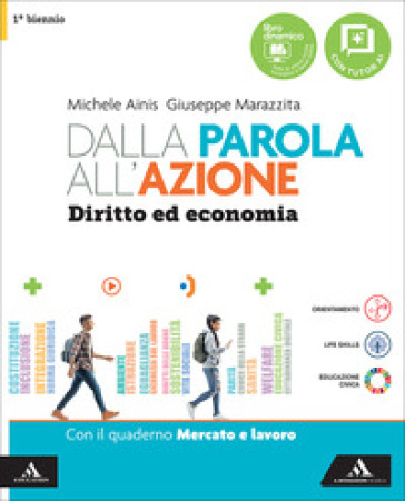 Dalla parola all'azione. Diritto ed economia. Vol. Unico Con Quaderno Mercato e lavoro. Per il 1° biennio delle Scuole superiori. Con e-book. Con espansione online