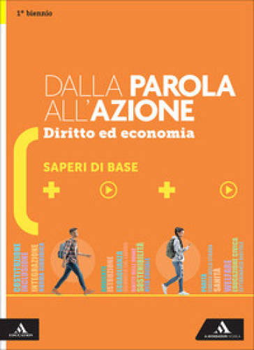 Dalla parola all'azione. Diritto ed economia. Saperi di base. Per il 1° biennio delle Scuole superiori. Con e-book. Con espansione online
