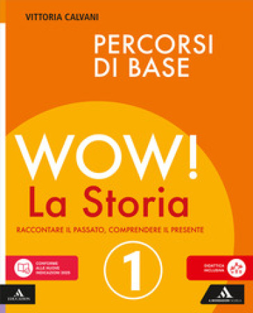 Wow! La storia. Raccontare il passato, comprendere il presente. Percorsi di base. Per la Scuola media. Con e-book. Con espansione online. Vol. 1