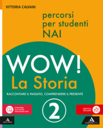 Wow! La storia. Raccontare il passato, comprendere il presente. Percorsi per studenti NAI. Per la Scuola media. Con e-book. Con espansione online. Vol. 2