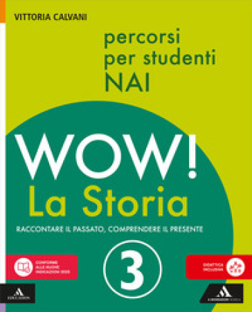 Wow! La storia. Raccontare il passato, comprendere il presente. Percorsi per studenti NAI. Per la Scuola media. Con e-book. Con espansione online. Vol. 3