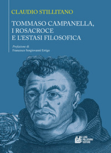 Tommaso Campanella, i Rosacroce e l'estasi filosofica