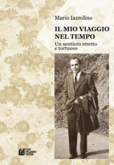 Il mio viaggio nel tempo. Un sentiero stretto e tortuoso