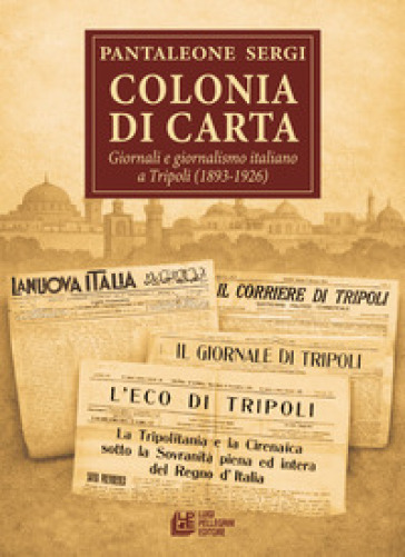 Colonia di carta. Giornali e giornalismo italiano a Tripoli (1893-1926)
