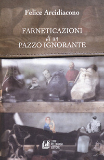 Farneticazioni di un pazzo ignorante