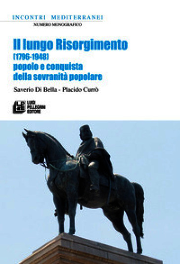 Il lungo Risorgimento. (1796-1948) Popolo e conquista della sovranità popolare