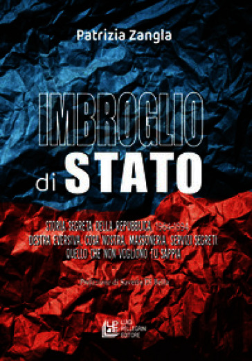 Imbroglio di stato. Storia segreta della Repubblica 1964-1994. Destra eversiva, Cosa nostra, Massoneria, Servizi segreti: quello che non vogliono tu sappia