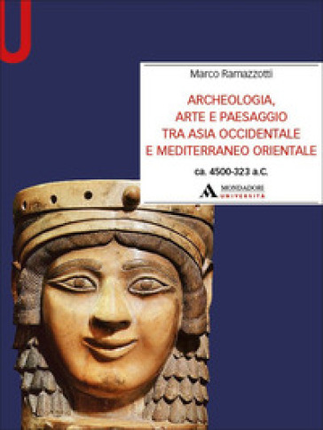 Archeologia, arte e paesaggio tra Asia occidentale e Mediterraneo orientale (ca. 4500-323 a.C.)