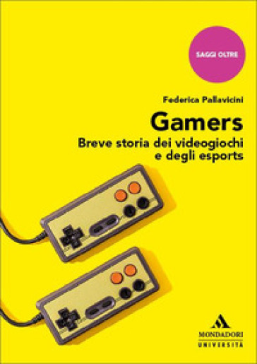Gamers. Breve storia dei videogiochi e degli esports