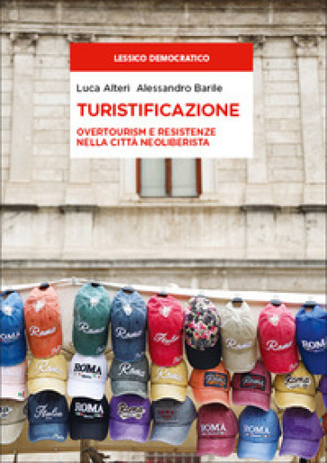 Turistificazione. Overtourism e resistenze nella città neoliberista