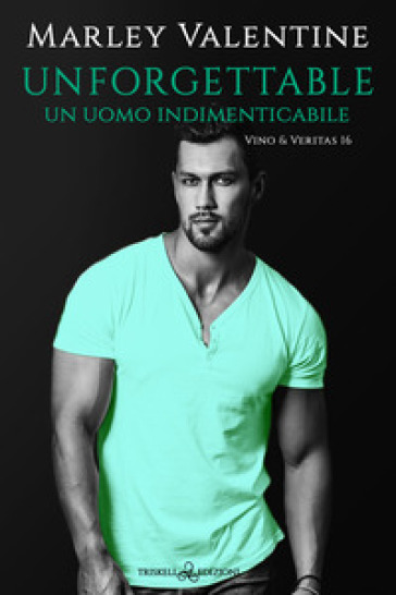 Unforgettable. Un uomo indimenticabile. Vino &amp; veritas. Vol. 16