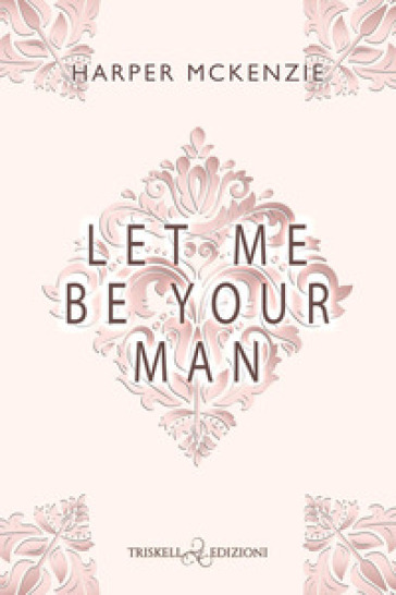 Let me be your man. Ediz. italiana