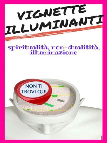 VIGNETTE ILLUMINANTI (spiritualità, non-dualitità, autorealizzazione e compagnia bella)