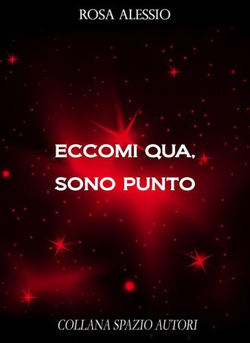 Eccomi qua, sono punto