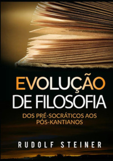 Evolução de filosofia. Dos pré-socráticos aos pós-kantianos