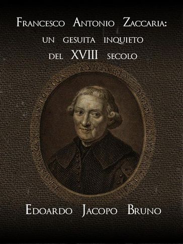 Francesco Antonio Zaccaria: un gesuita inquieto del XVIII secolo
