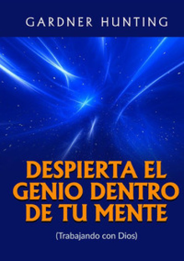 Despierta el genio dentro de tu mente. (Trabajando con Dios)