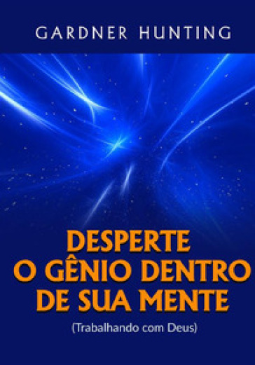 Desperte o gênio dentro de sua mente. (Trabalhando com Deus)