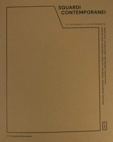 Sguardi Contemporanei. 10 Fotografi X 10 Fotografie. Fa - Fotografia Dell'architettura. Ediz. Illustrata