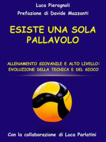 Esiste una sola pallavolo. Allenamento giovanile e alto livello: evoluzione della tecnica e del gioco