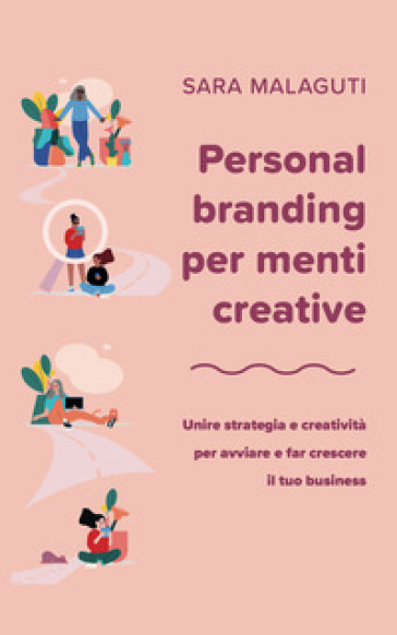 Personal branding per menti creative. Unire strategia e creatività per avviare e far crescere il tuo business