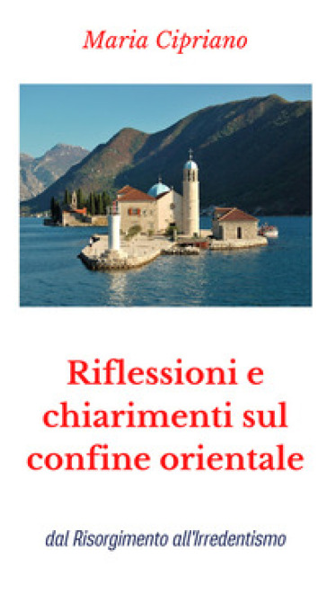 Riflessioni E Chiarimenti Sul Confine Orientale: Dal Risorgimento All'irredentismo-image