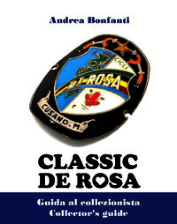 De Rosa classic. Guida al collezionista-Collector's guide