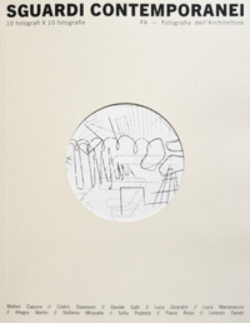 Sguardi Contemporanei. 10 Fotografi X 10 Fotografie. Fa - Fotografia Dell'architettura. Ediz. Illustrata