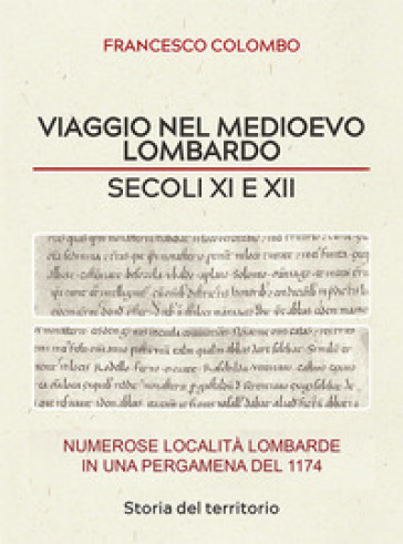 Viaggio nel medioevo lombardo. Secoli XI e XII. Numerose località lombarde in una pergamena del 1174