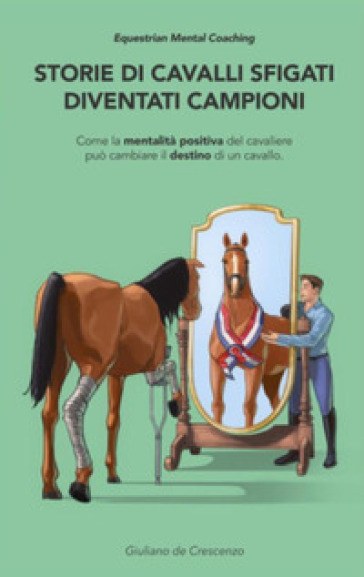 Storie Di Cavalli Sfigati Diventati Campioni: Come La Mentalità Positiva Del Cavaliere Può Cambiare Il Destino Di Un Cavallo