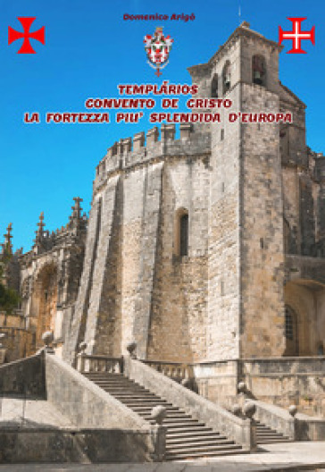 Templàrios convento de Cristo la fortezza più splendida d'Europa. Ediz. illustrata