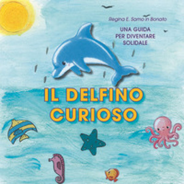Il delfino curioso. Ediz. per la scuola