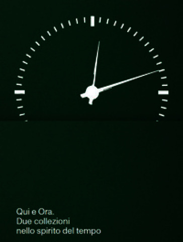 Qui e ora. Due collezioni nello spirito del tempo. Ediz. italiana e inglese