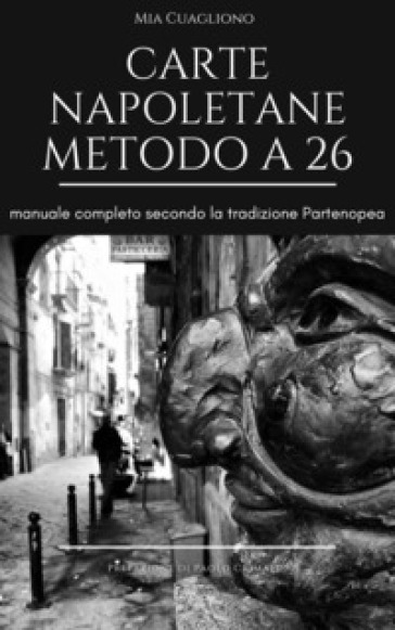 Carte napoletane metodo a 26. Manuale completo secondo la tradizione partenopea. Ediz. illustrata
