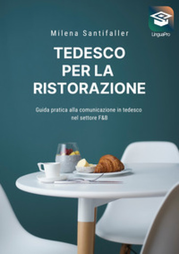 Tedesco per la ristorazione. Guida pratica alla comunicazione in tedesco nel settore F&B. Con video online