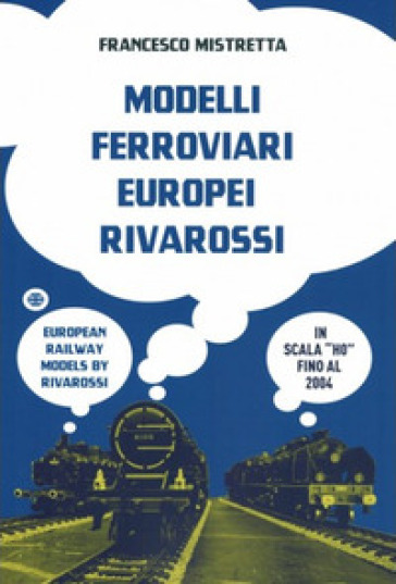 Modelli ferroviari europei rivarossi in scala H0-European railway models by rivarossi H0 scale. Ediz. bilingue