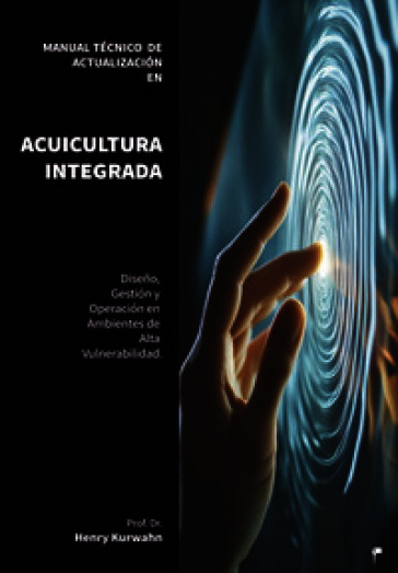 Manual técnico de actualización en acuicultura integrada. diseño, gestión y operación de sistemas de acuicultura integrada en ambientes de alta vulnerabilidad