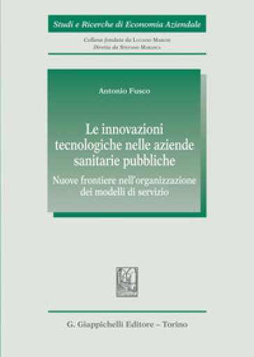 Le innovazioni tecnologiche nelle aziende sanitarie pubbliche. Nuove frontiere nell'organizzazione dei modelli di servizio