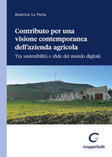 Contributo per una visione contemporanea dell'azienda agricola. Tra sostenibilità e sfide del mondo digitale